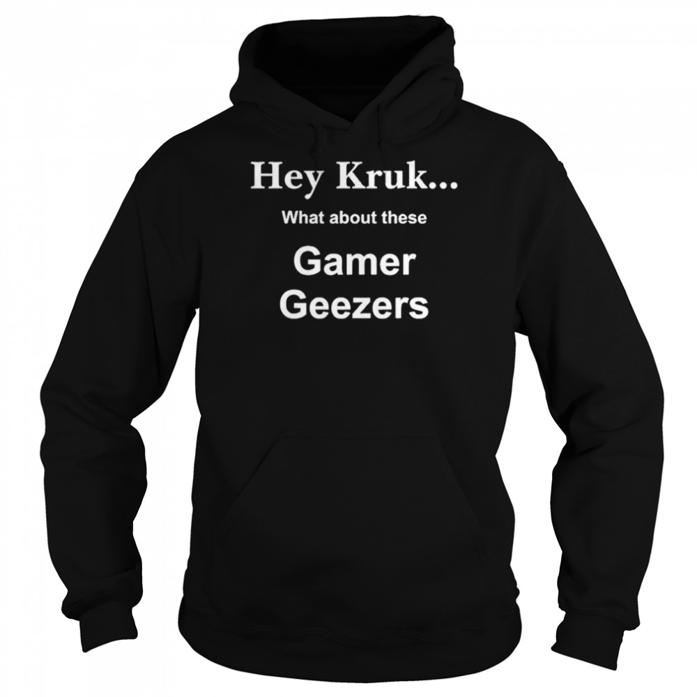 Hey Kruk what about these gamer geezers shirt Unisex Hoodie