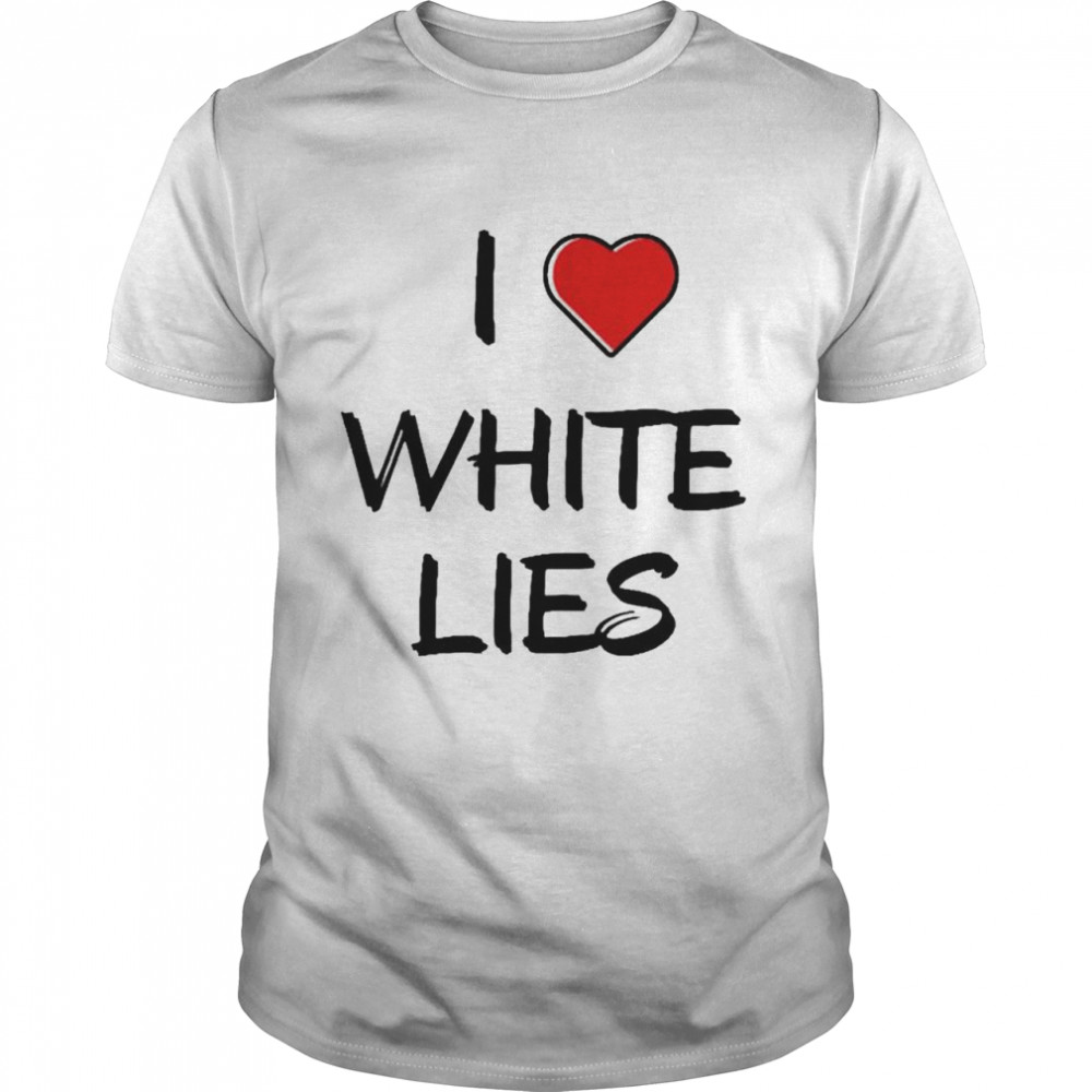 I love white lies shirt