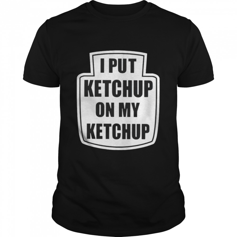 I put ketchup on my ketchup Men’s T-shirt
