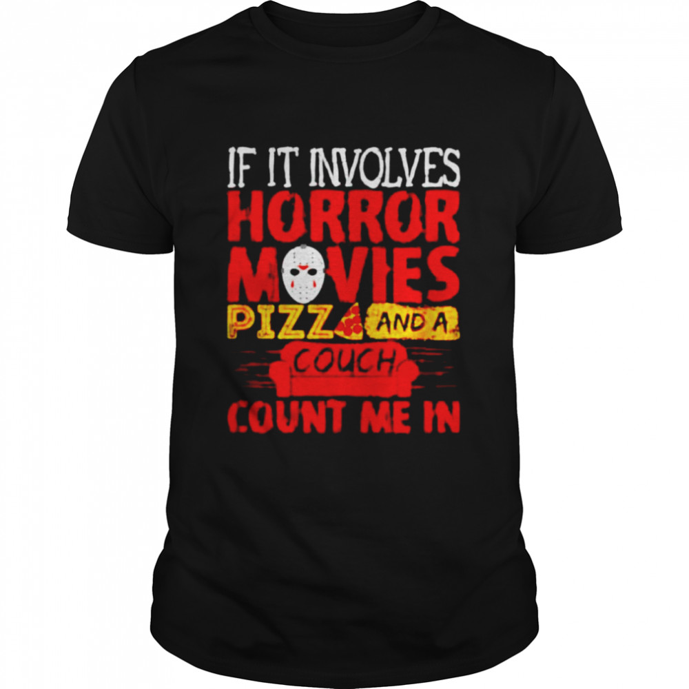 Jason Varhoes if it involves horror movies pizza and a couch shirt