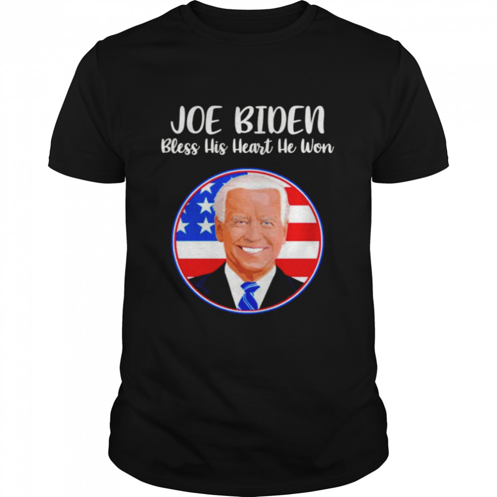 Joe Biden bless his heart he won shirt