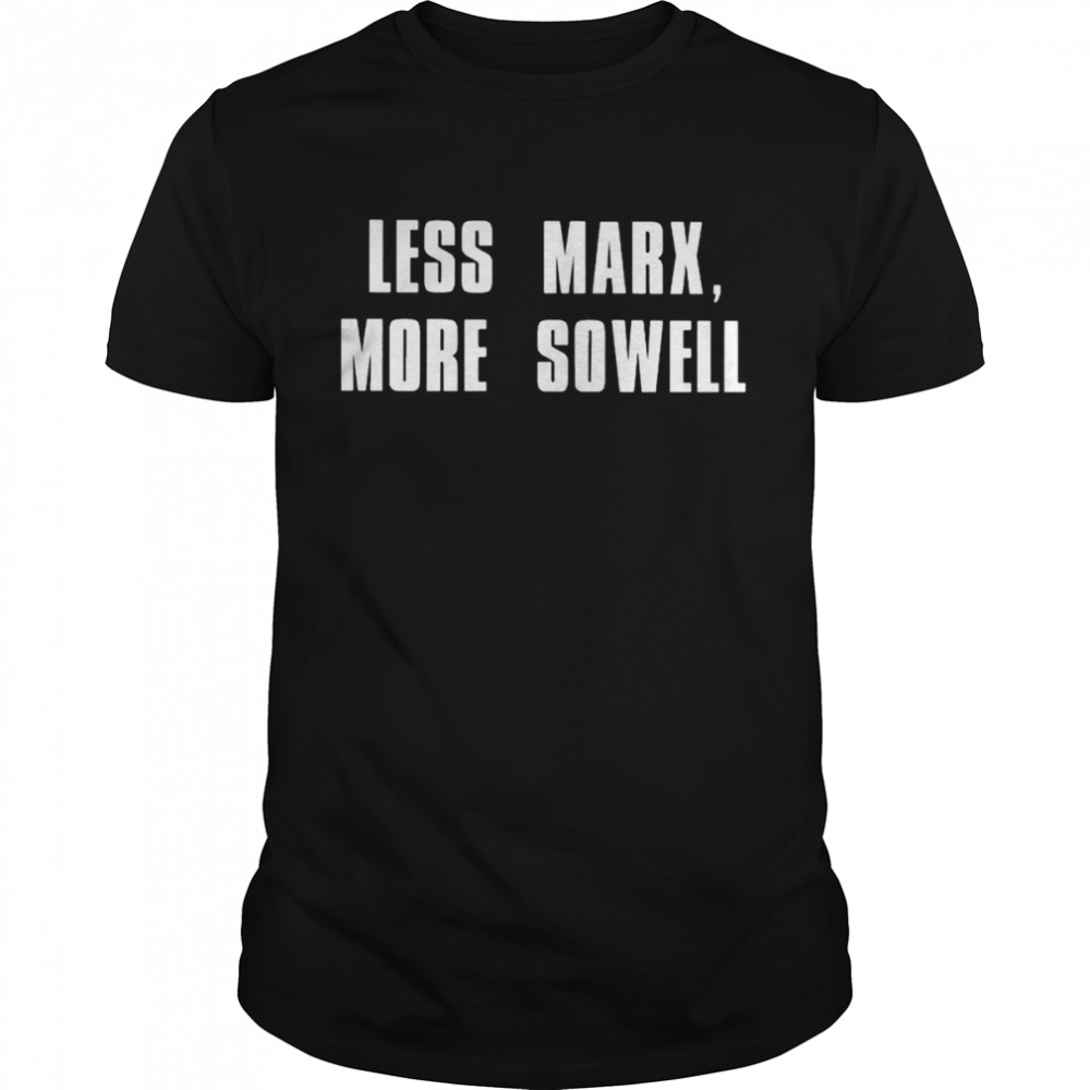 Less marx more sowell shirt