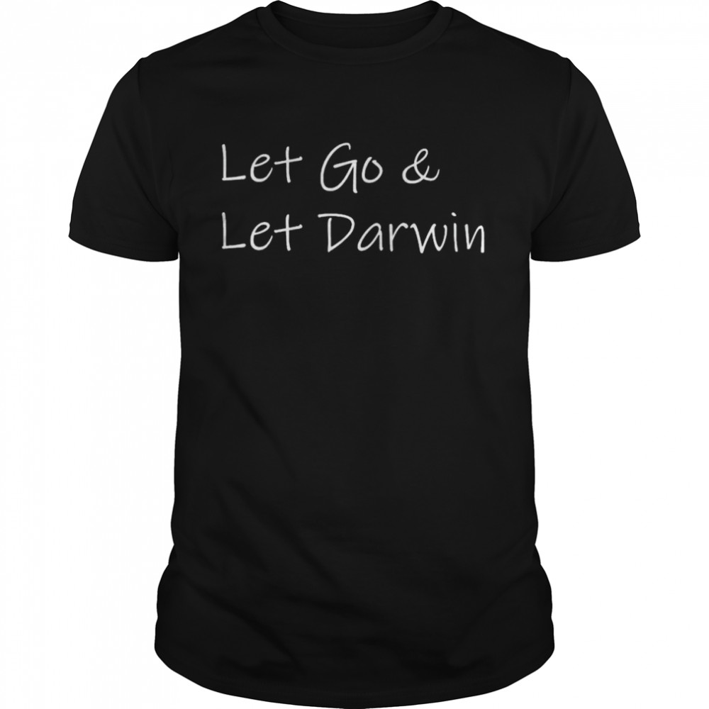 Let go and let darwin shirt