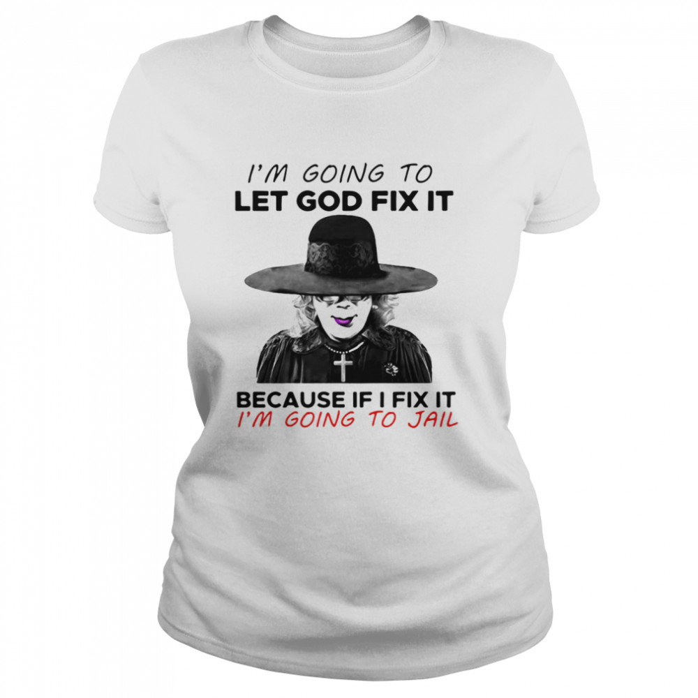 Madea I’m Going To Let God Fix It Because If I Fix It I’m Going To Jail T-shirt Classic Women's T-shirt