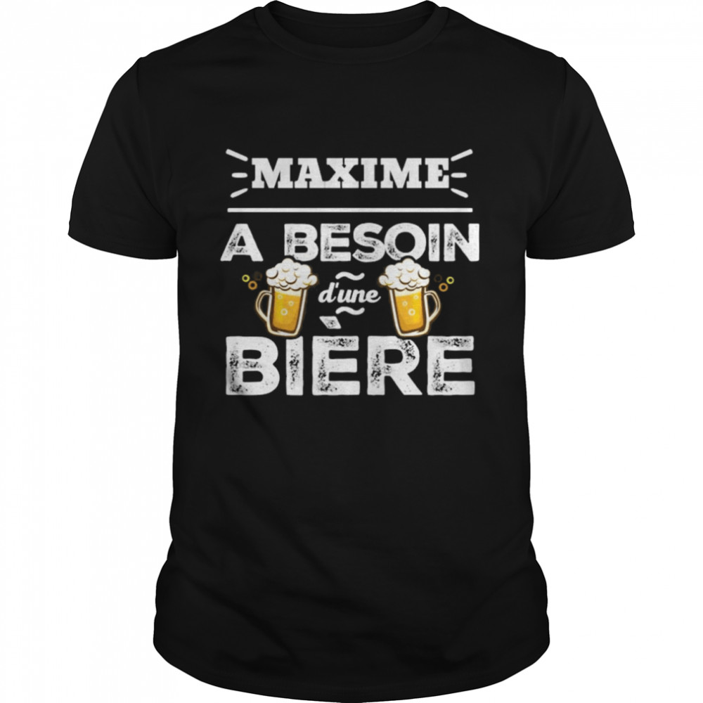 Maxime A Besoin Dune Biere shirt