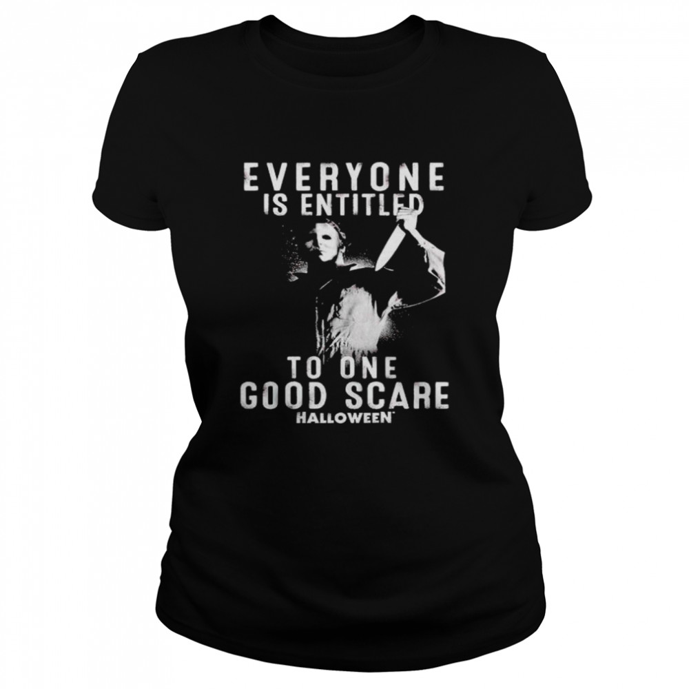 Michael Myers everyone is entitled to one good scare shirt Classic Women's T-shirt