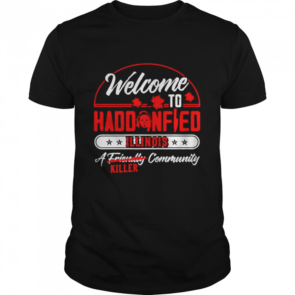 Michael Myers welcome to haddonfield illinois a community killer shirt Classic Men's T-shirt