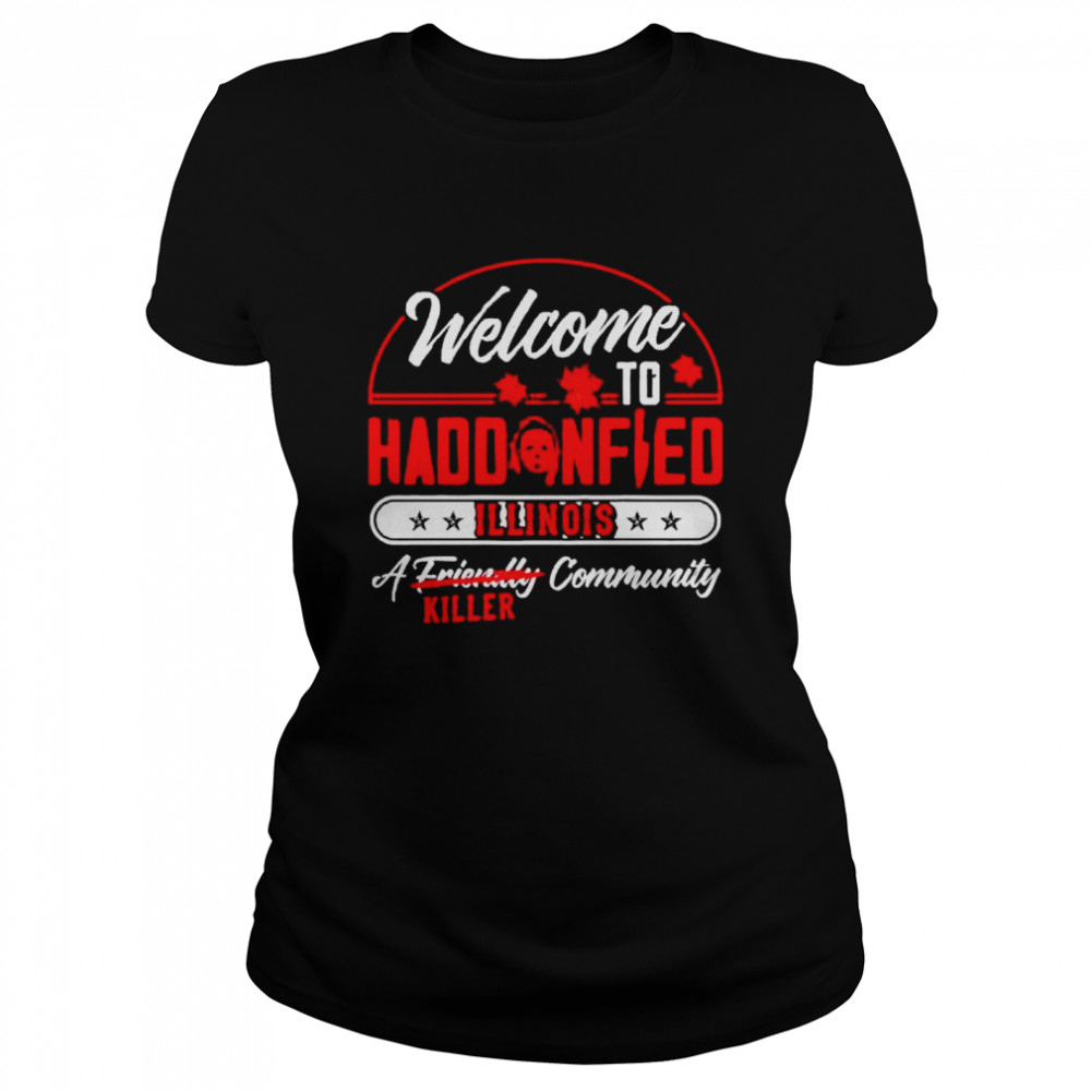 Michael Myers welcome to haddonfield illinois a community killer shirt Classic Women's T-shirt