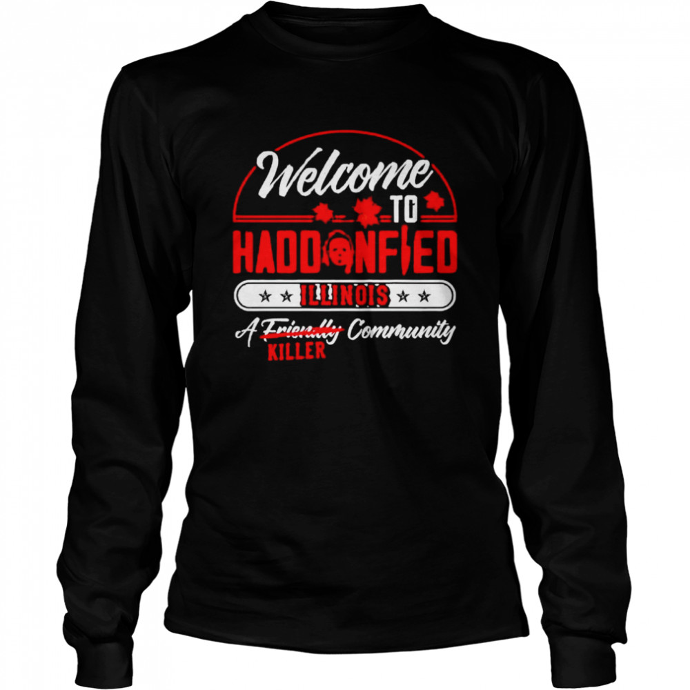 Michael Myers welcome to haddonfield illinois a community killer shirt Long Sleeved T-shirt
