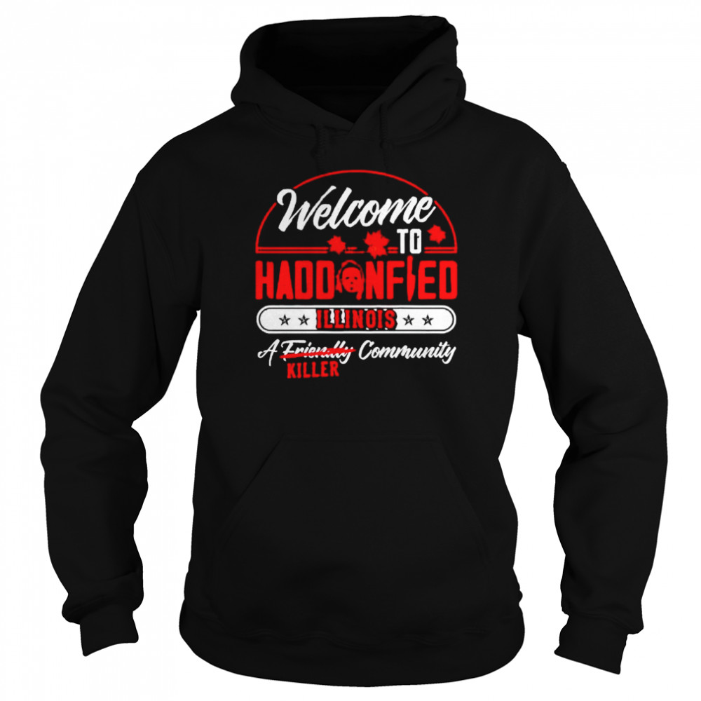 Michael Myers welcome to haddonfield illinois a community killer shirt Unisex Hoodie