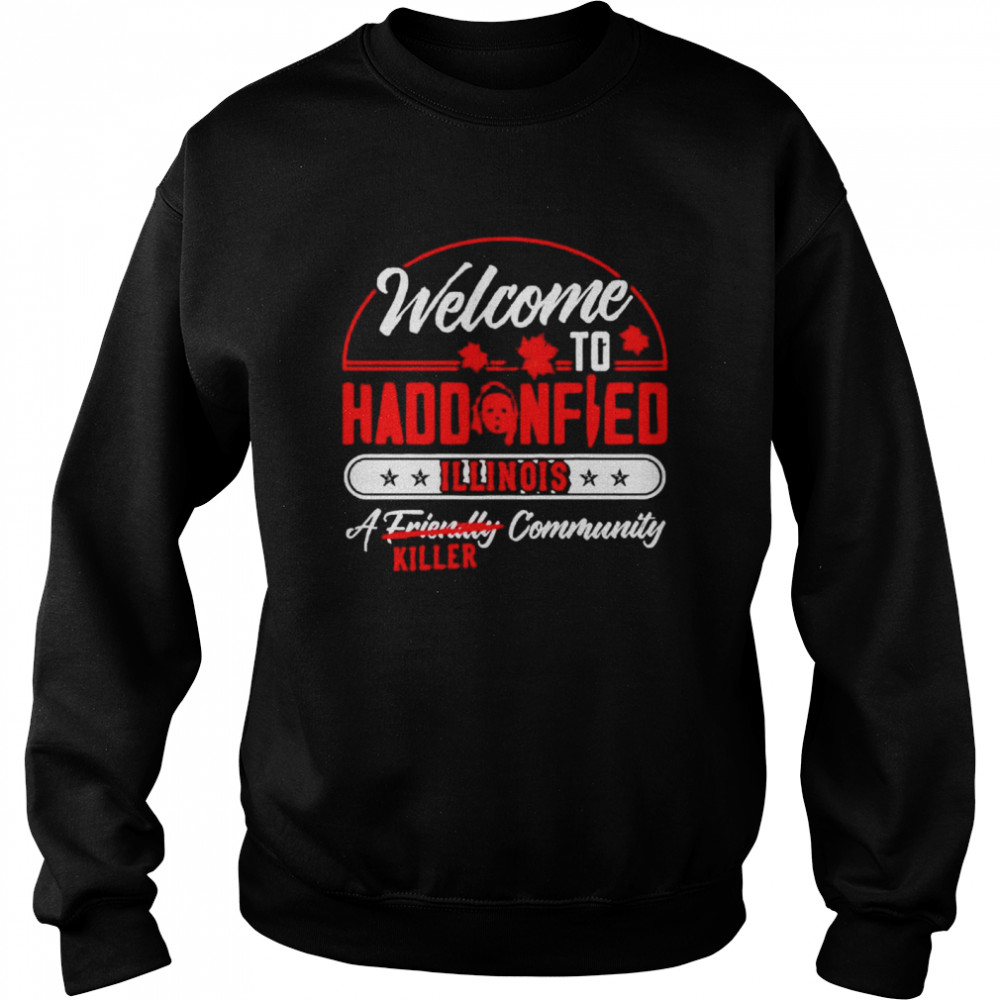 Michael Myers welcome to haddonfield illinois a community killer shirt Unisex Sweatshirt