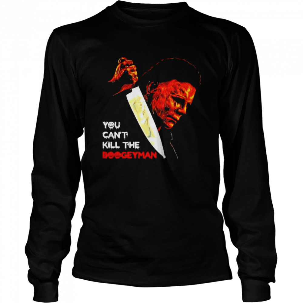 Michael Myers you can’t kill the boogeyman shirt Long Sleeved T-shirt