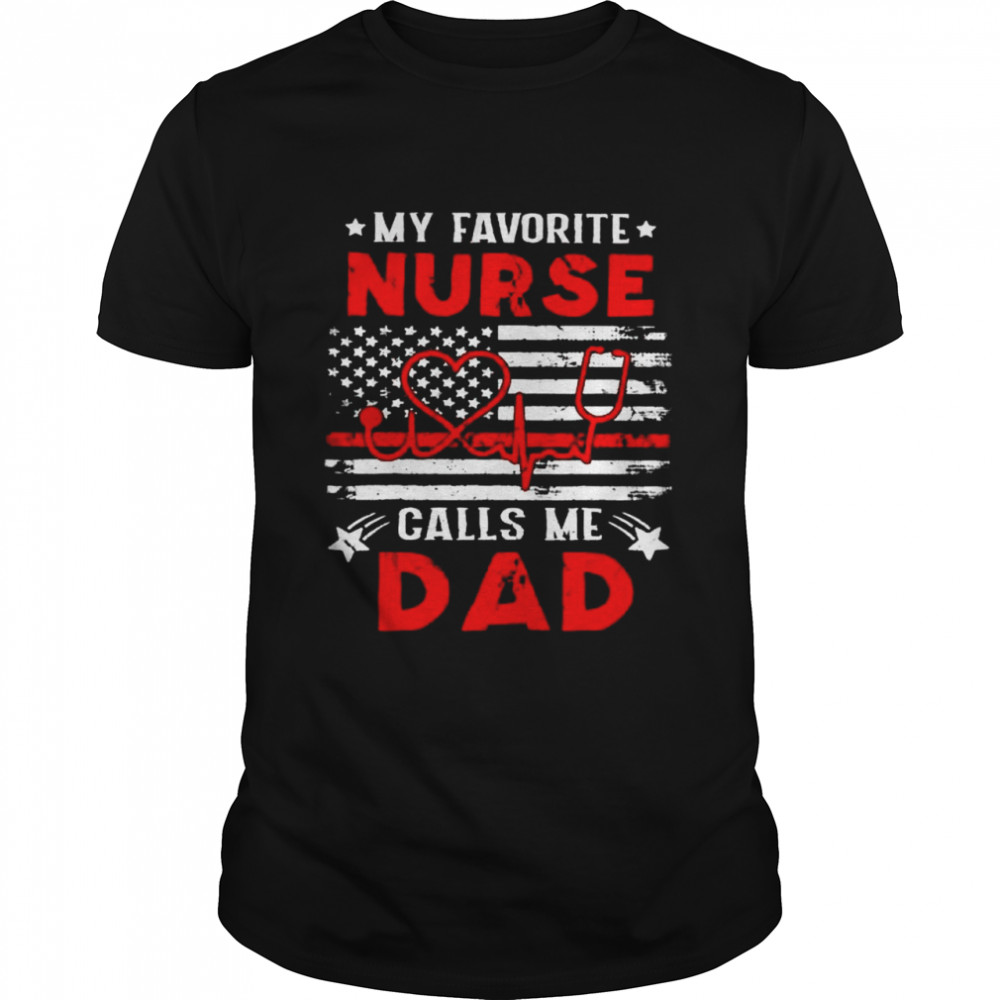 My favorite nurse calls me dad American flag shirt