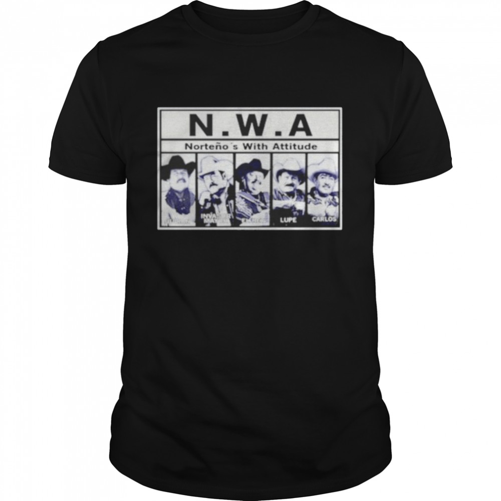 N.W.A Nortenos With Attitude shirt