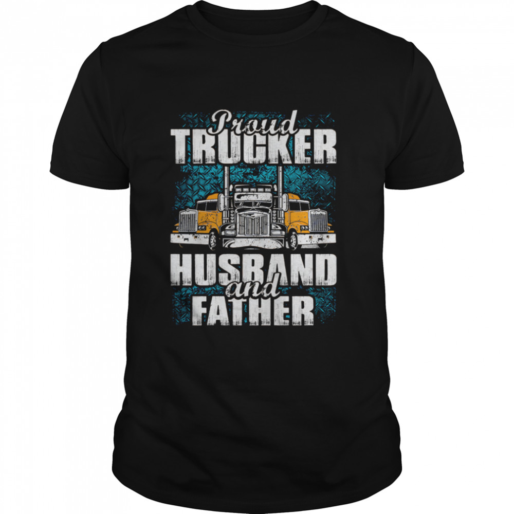 Proud Trucker Husband And Father shirt