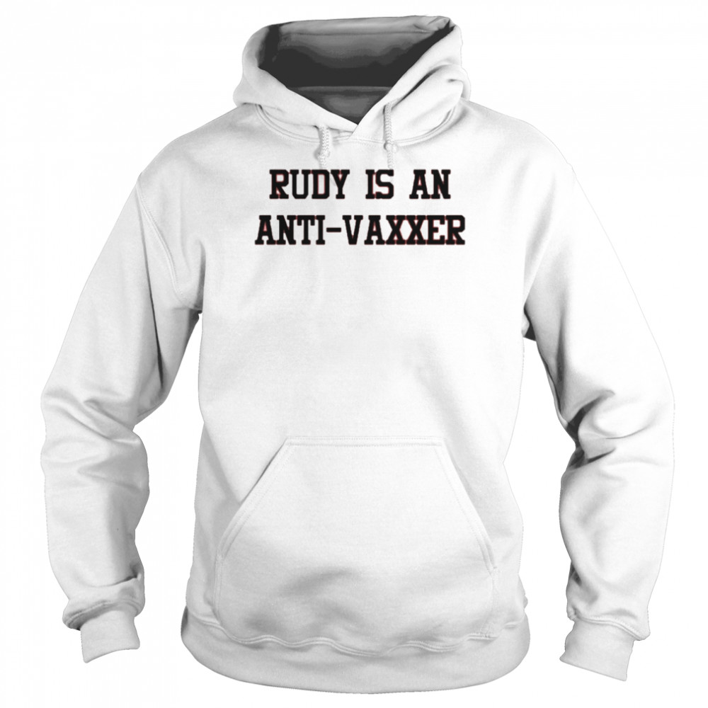 Rudy is an anti-vaxxer shirt Unisex Hoodie