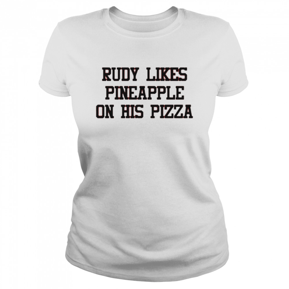 Rudy likes pineapple on his pizza shirt Classic Women's T-shirt