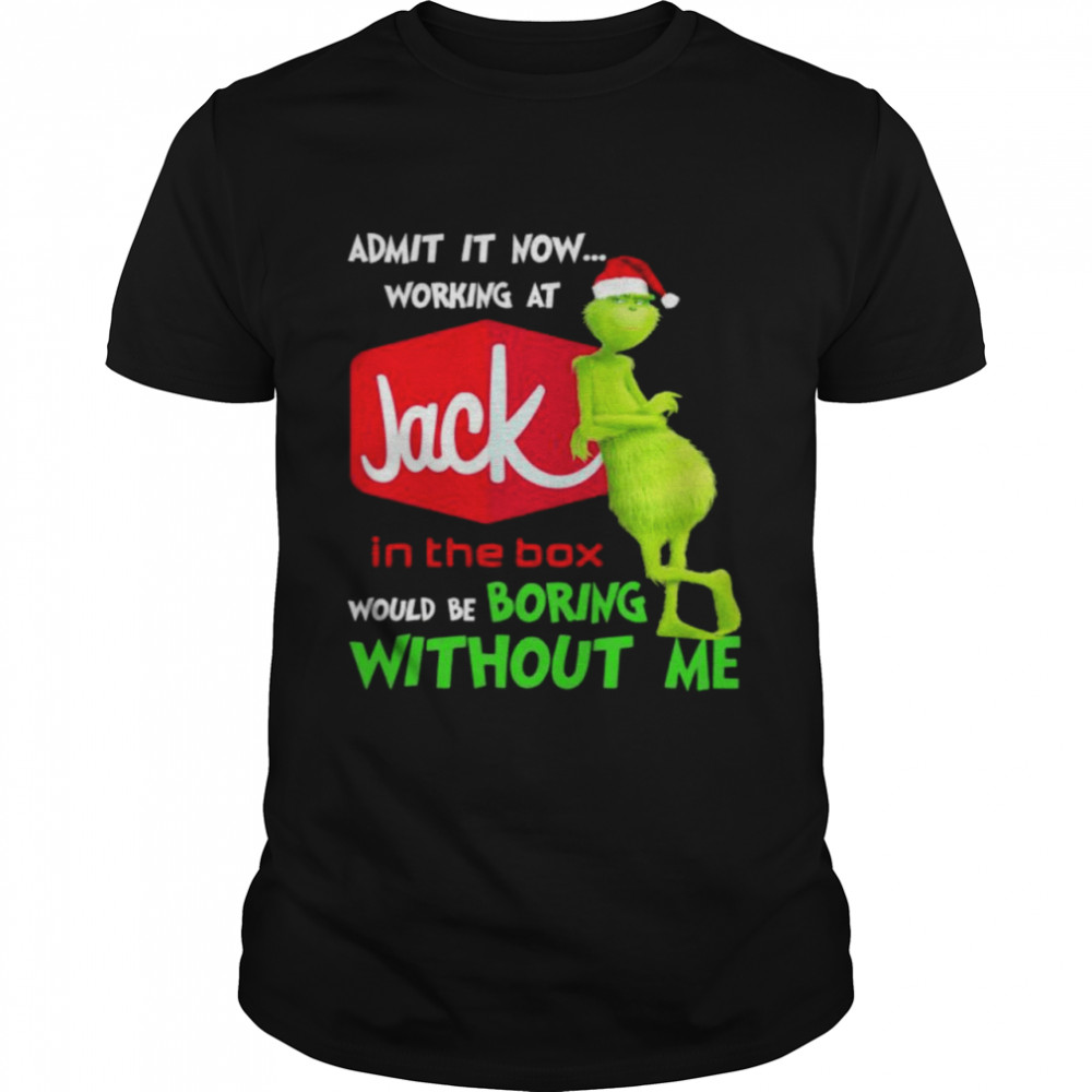 Santa Grinch admit it now working at Jack In The Box would be boring without me shirt Classic Men's T-shirt