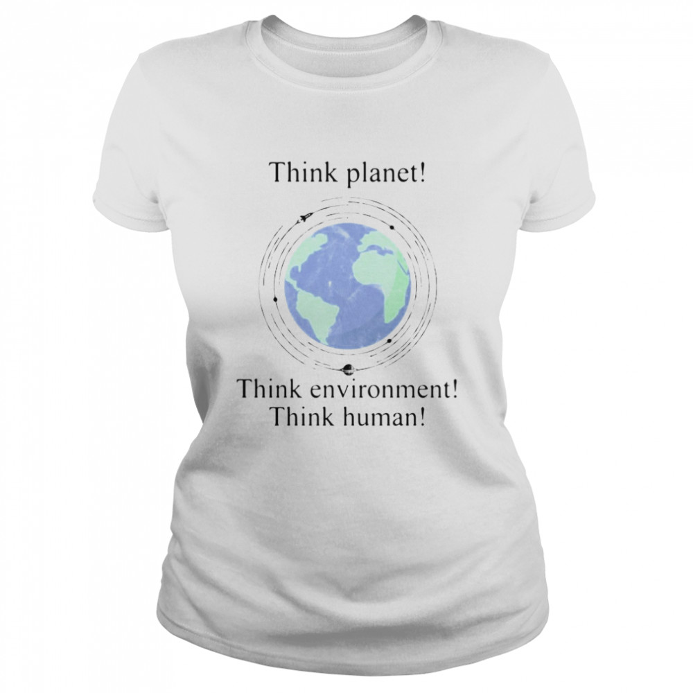 Scientist And Philosopher Think Planet Think Environment Think Human T-shirt Classic Women's T-shirt