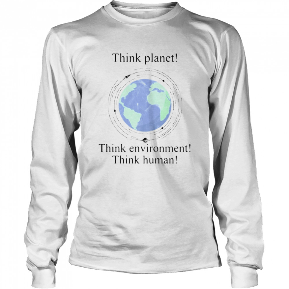 Scientist And Philosopher Think Planet Think Environment Think Human T-shirt Long Sleeved T-shirt