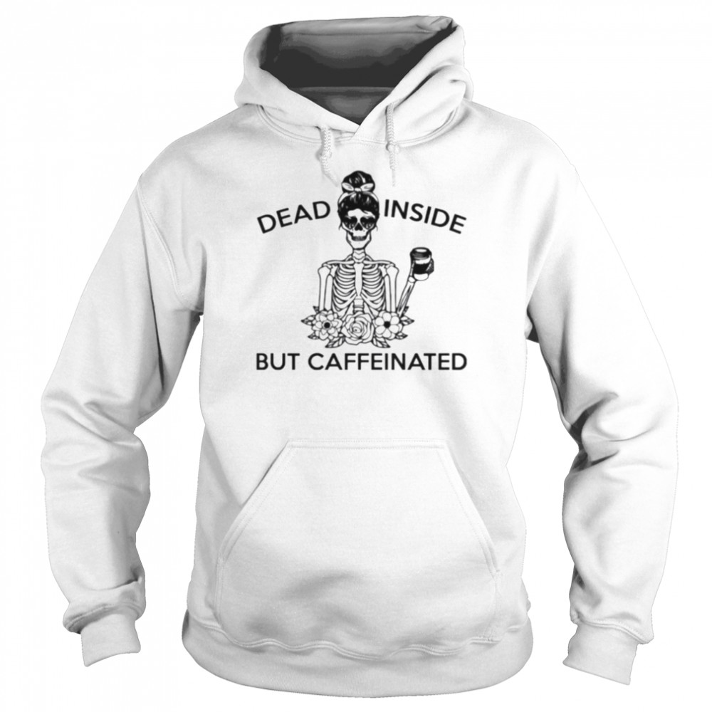 Skeleton dead inside but caffeinated t-shirt Unisex Hoodie