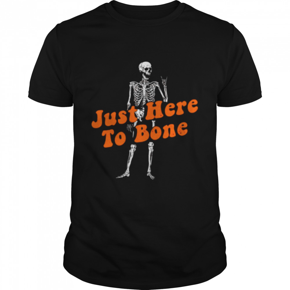 Skeleton just here to bone shirt