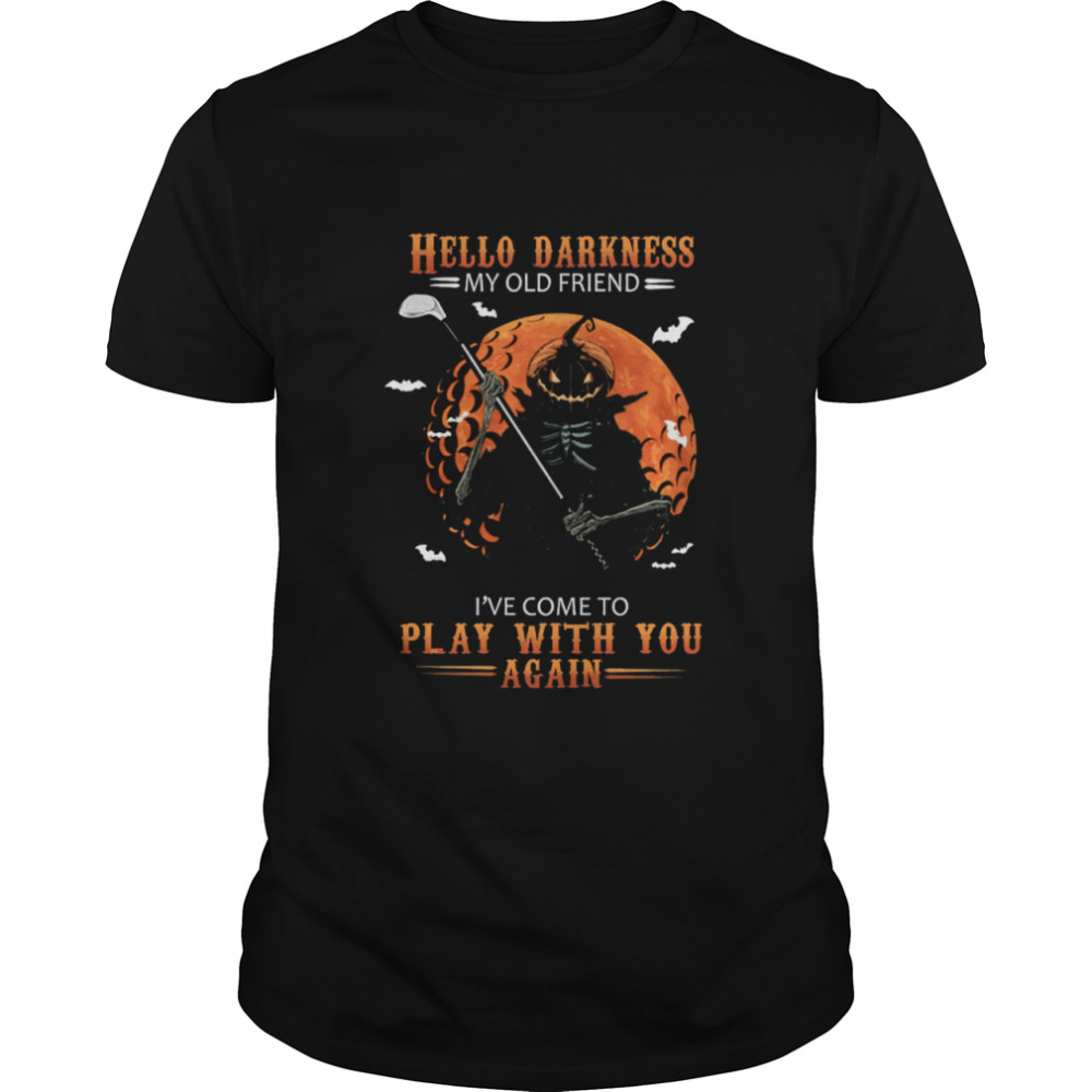 Skeleton Pumpkin Play Golf Hello Darkness My Old Friend Ive Come To Play With You Again shirt