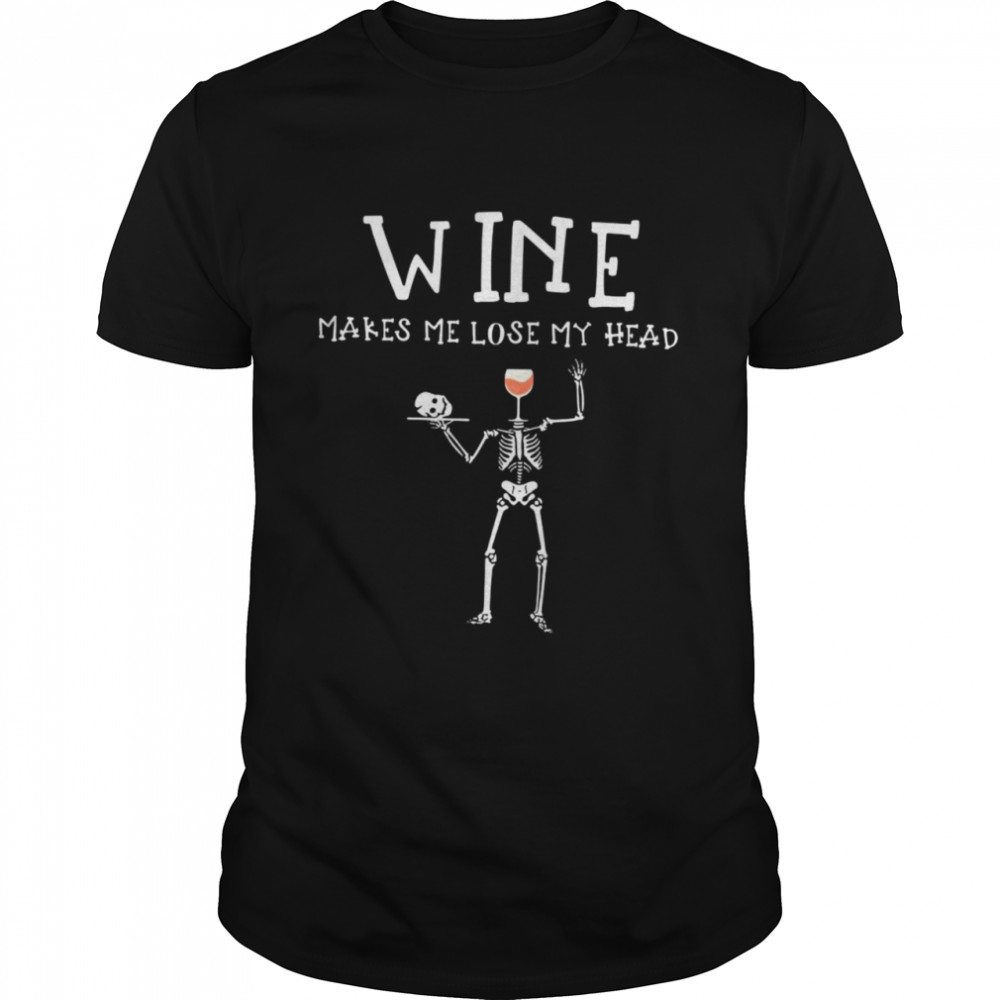 Skeleton Skull Wine Makes Me Lose My Head Halloween T-shirt