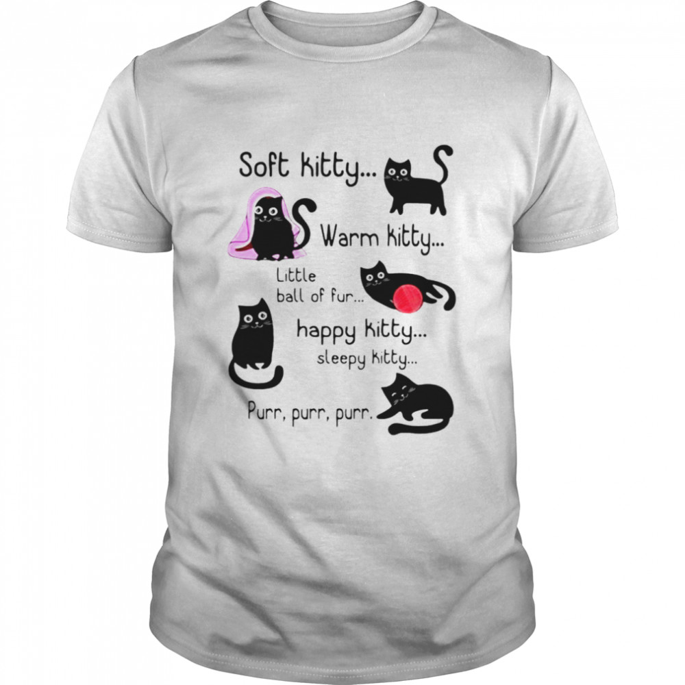 Soft kitty warm kitty little ball of fur happy kitty sleepy kitty cat lovers shirt