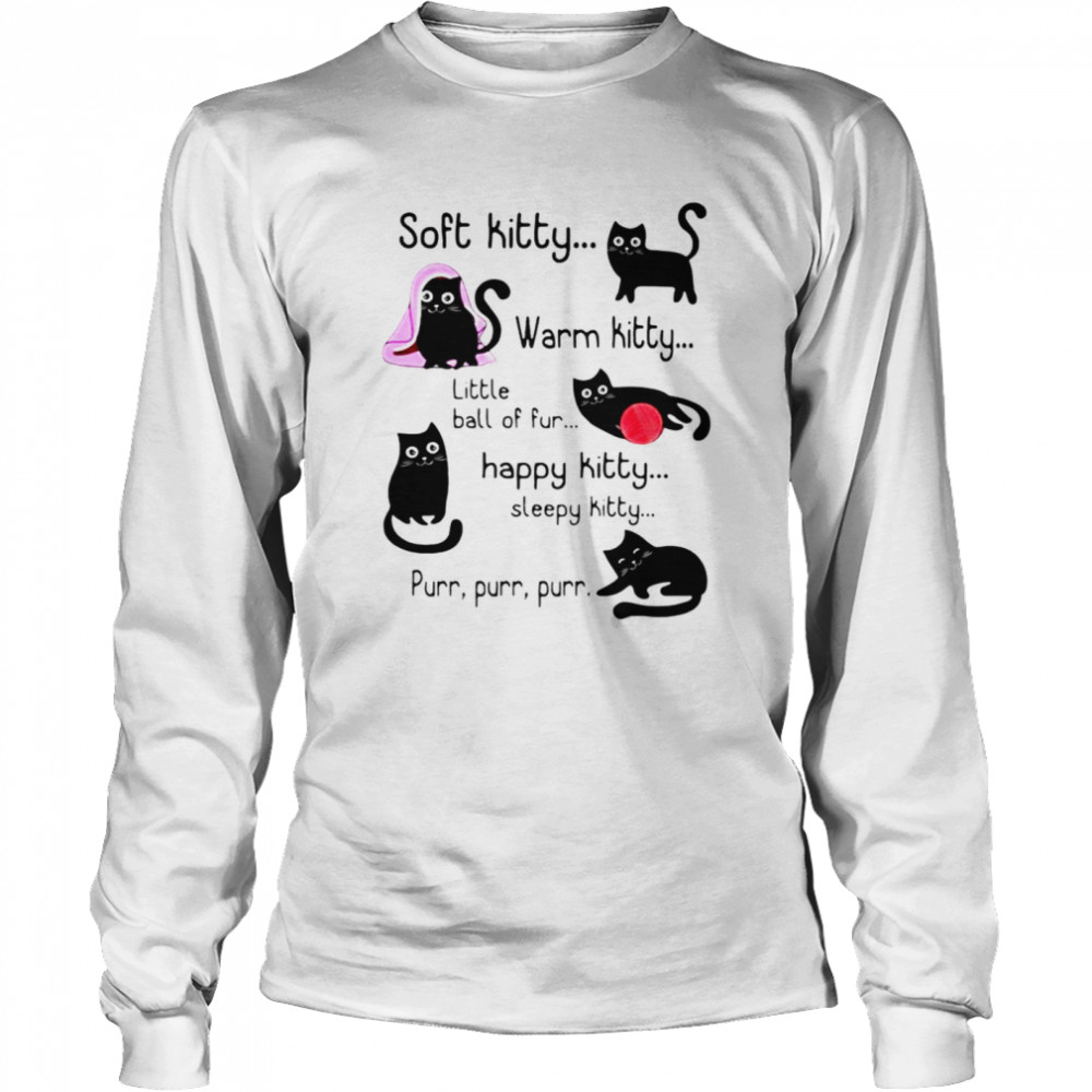 Soft kitty warm kitty little ball of fur happy kitty sleepy kitty cat lovers shirt Long Sleeved T-shirt