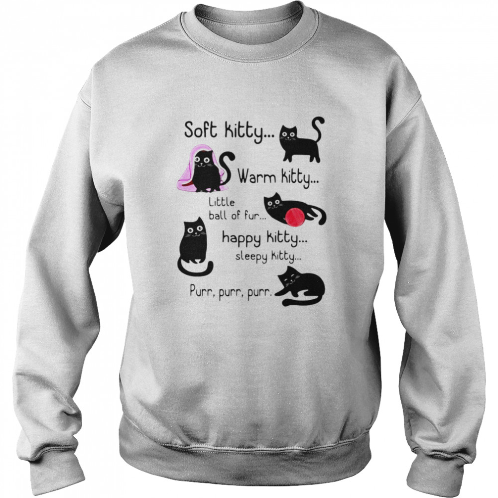 Soft kitty warm kitty little ball of fur happy kitty sleepy kitty cat lovers shirt Unisex Sweatshirt