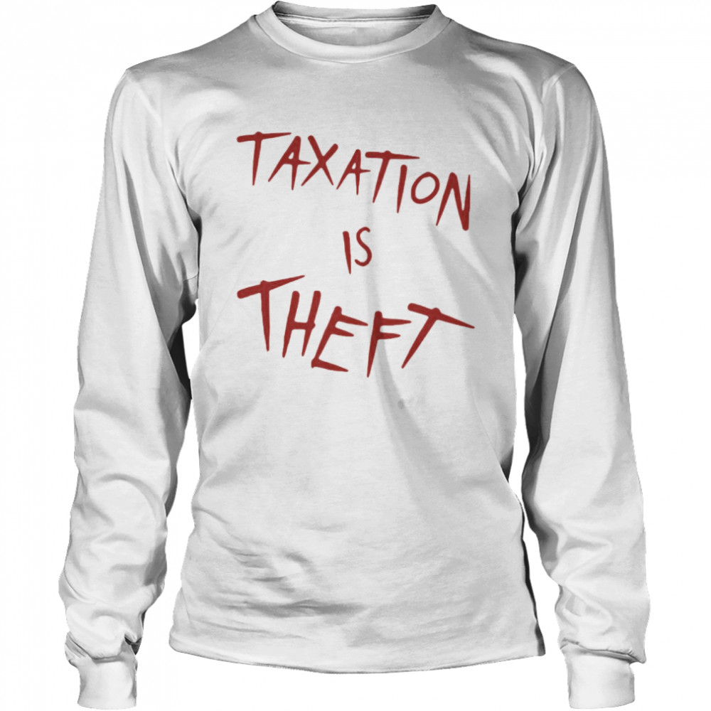 Taxation Is Theft T-shirt Long Sleeved T-shirt