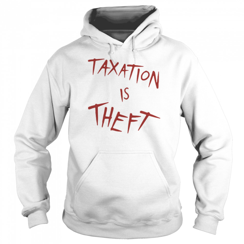 Taxation Is Theft T-shirt Unisex Hoodie