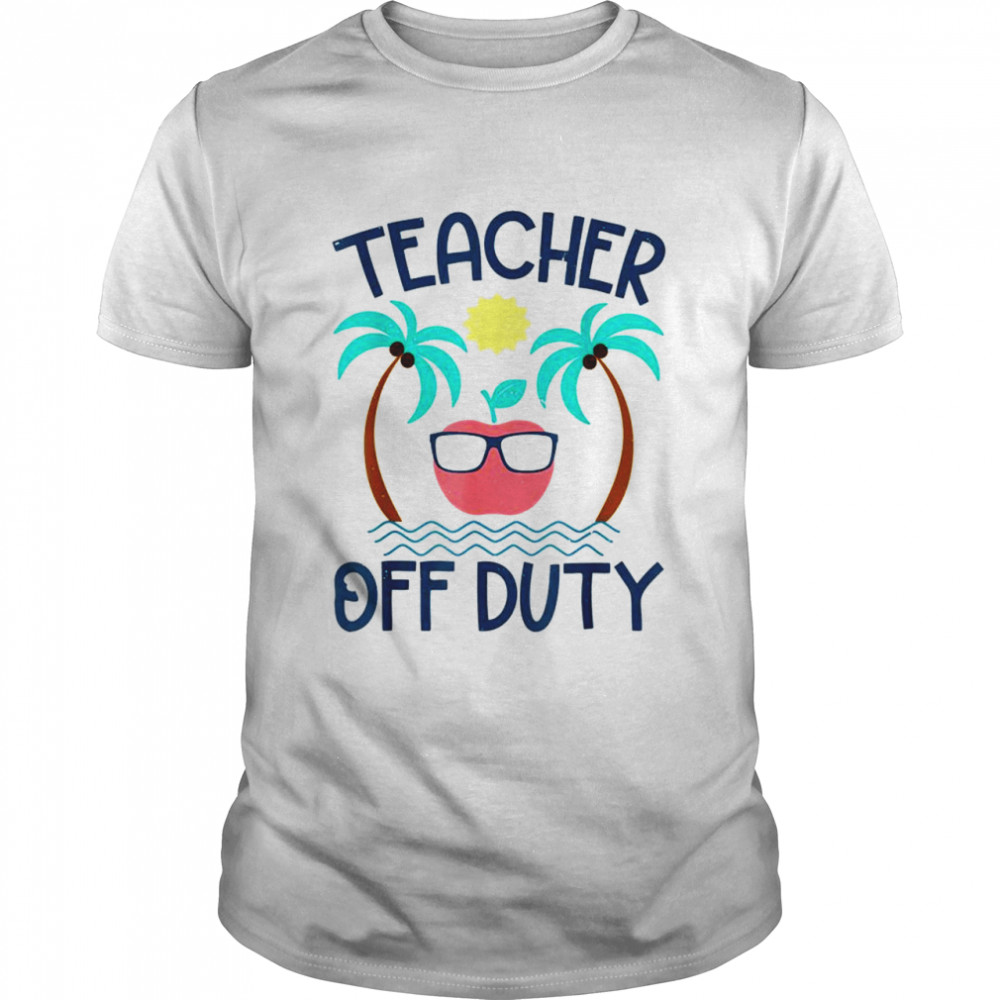 Teacher Off Duty Last Day Off School For Retired Teachers Shirt
