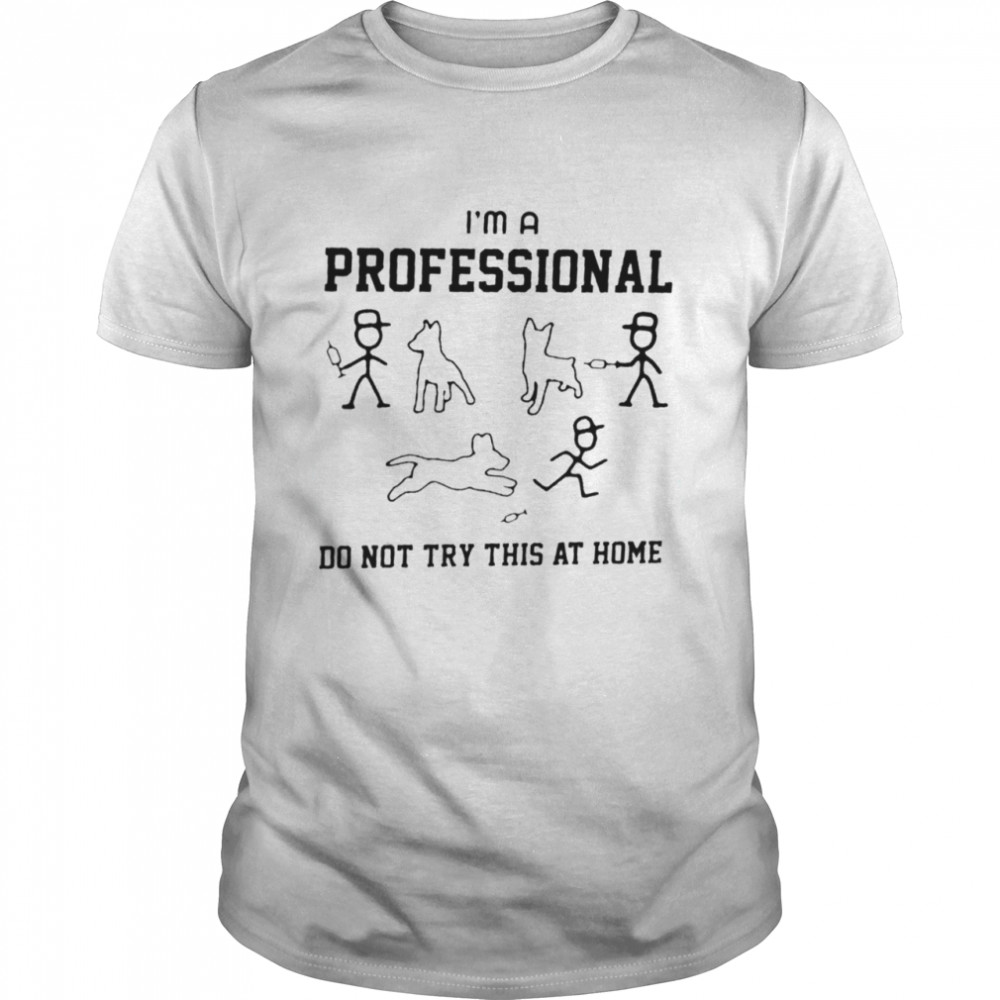 Tease The Dog I’m A Professional Do Not Try At Home  Classic Men's T-shirt
