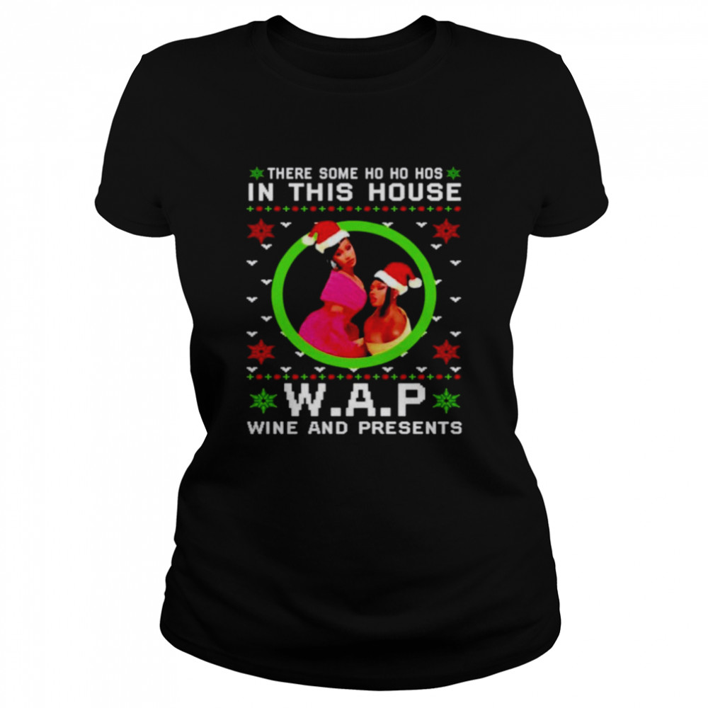 There some ho ho hos in this house W.A.P wine and presents Christmas shirt Classic Women's T-shirt