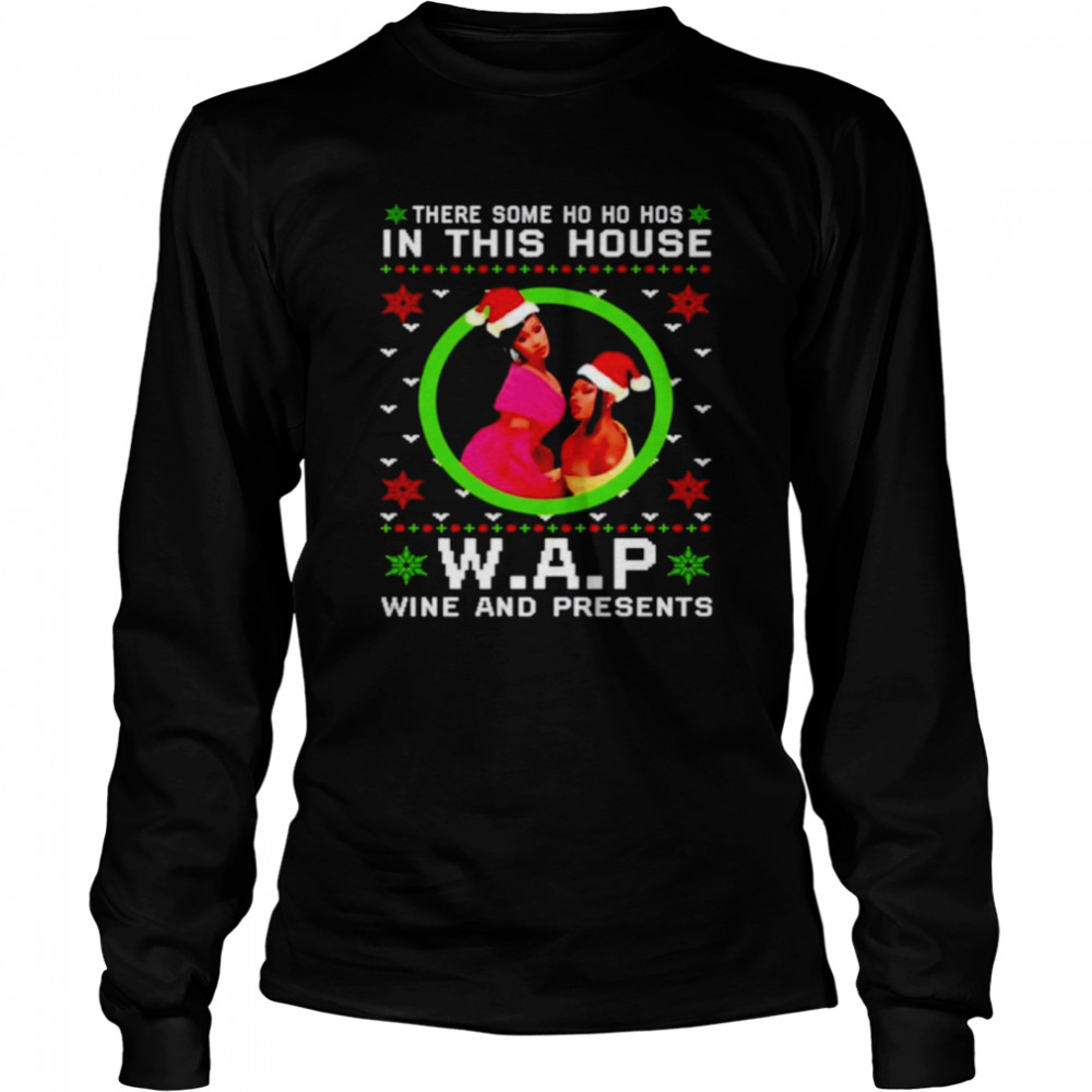There some ho ho hos in this house W.A.P wine and presents Christmas shirt Long Sleeved T-shirt