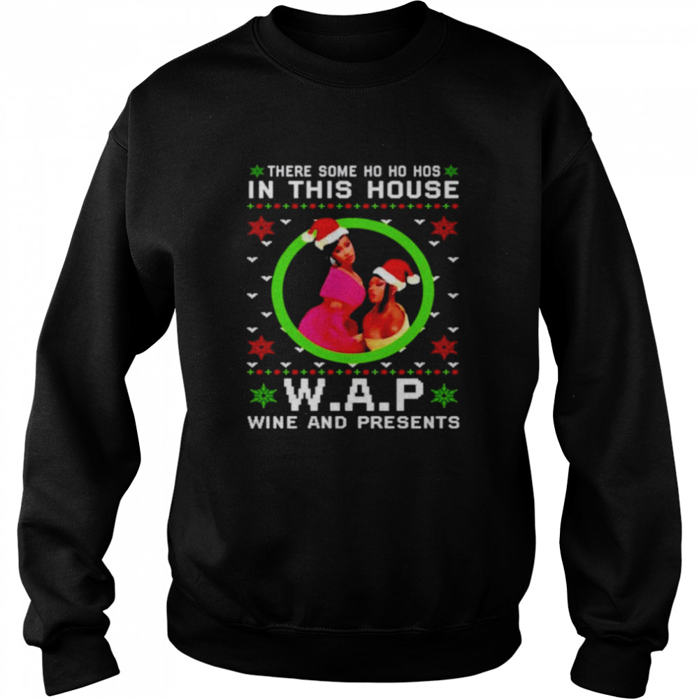 There some ho ho hos in this house W.A.P wine and presents Christmas shirt Unisex Sweatshirt