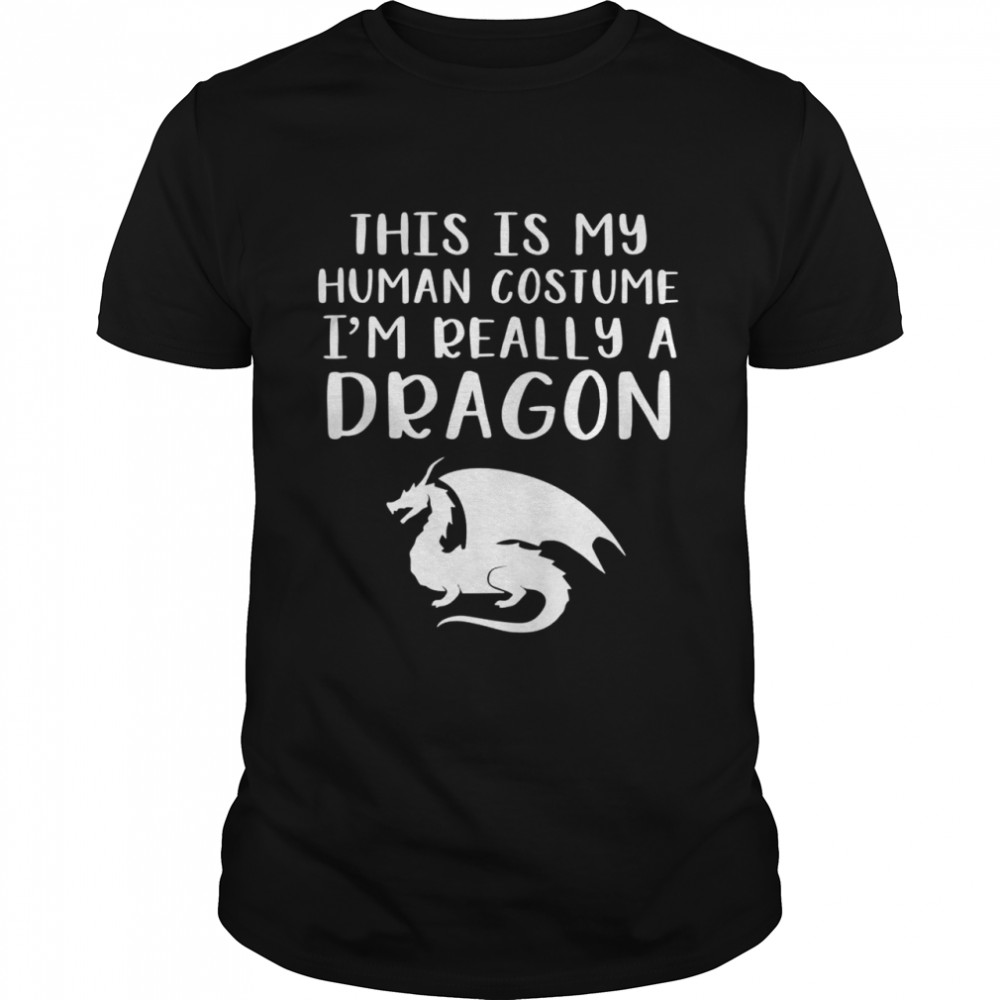 This Is My Human Costume I’m Really A Dragon Halloween Shirt