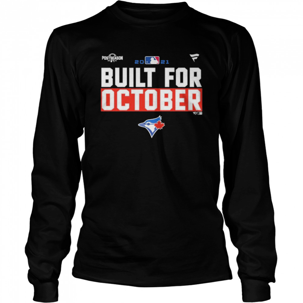 Toronto Blue Jays 2021 postseason built for October shirt Long Sleeved T-shirt