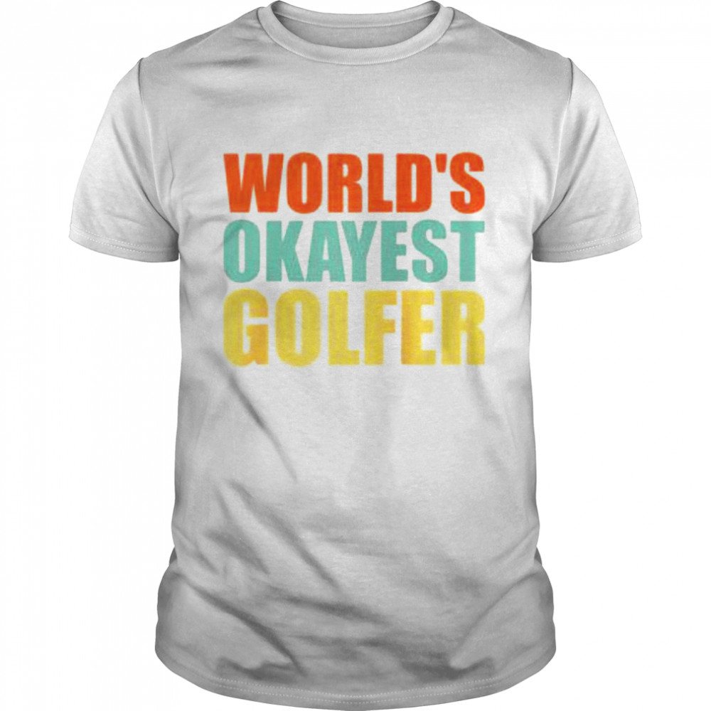 World’s Okayest Golfer Shirt
