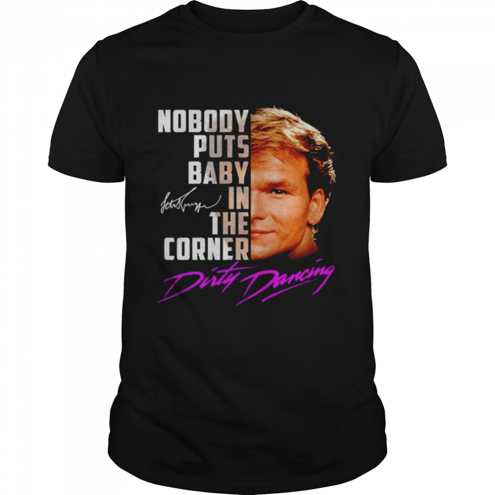 Nobody puts baby in the corner Dirty Dancing signature 2021 shirt