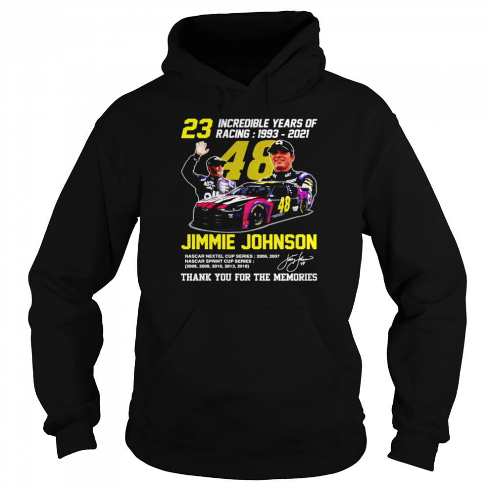 23 incredible years of racing 1993 2021 Jimmie Johnson shirt Unisex Hoodie