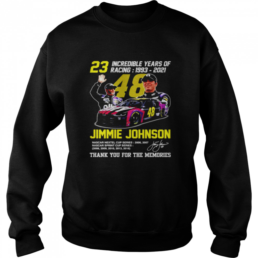 23 incredible years of racing 1993 2021 Jimmie Johnson shirt Unisex Sweatshirt