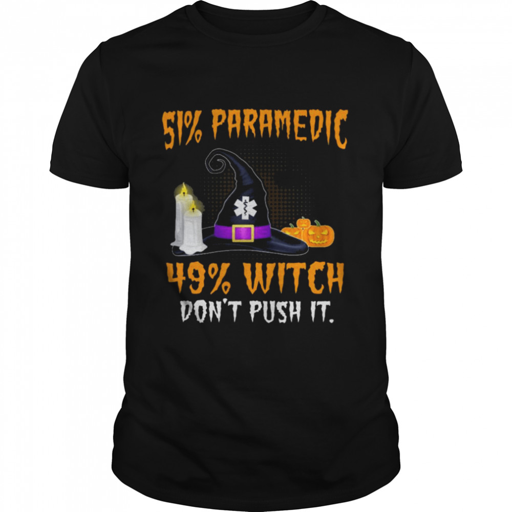 51% Paramedic 49% Witch Don’t Push It Halloween shirt Classic Men's T-shirt