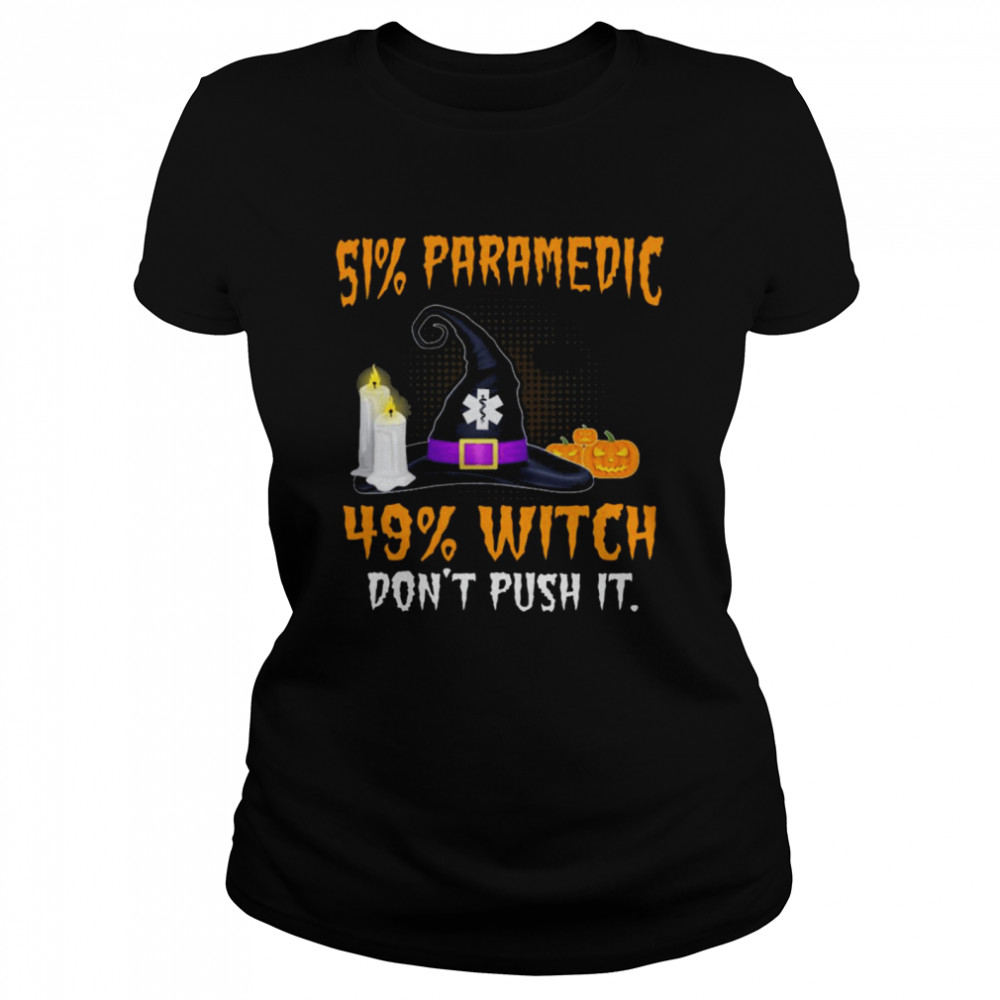 51% Paramedic 49% Witch Don’t Push It Halloween shirt Classic Women's T-shirt