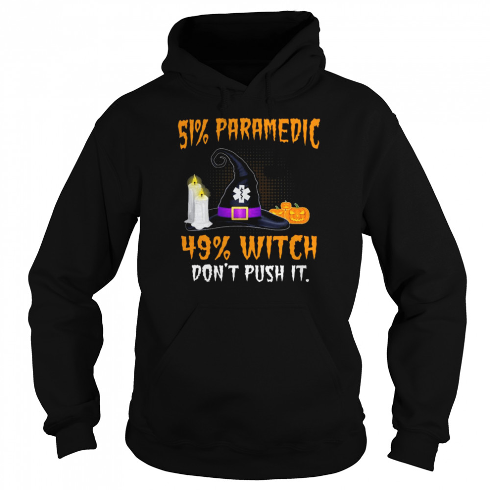 51% Paramedic 49% Witch Don’t Push It Halloween shirt Unisex Hoodie