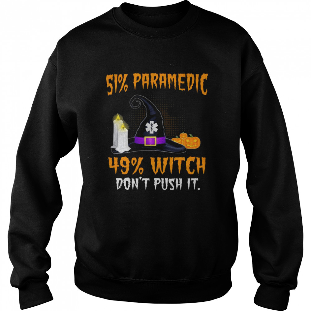 51% Paramedic 49% Witch Don’t Push It Halloween shirt Unisex Sweatshirt