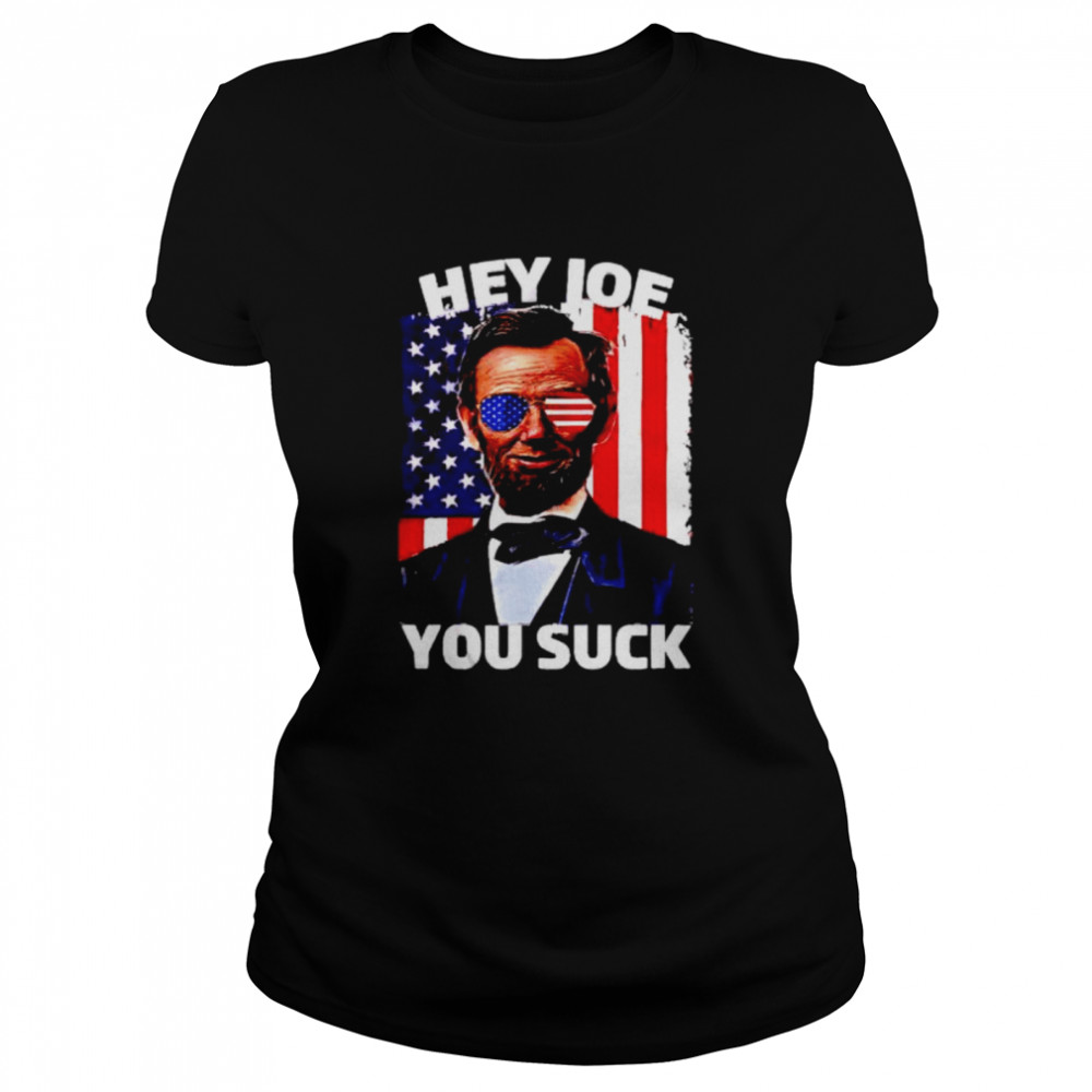 Abraham Lincoln hey Joe you suck shirt Classic Women's T-shirt