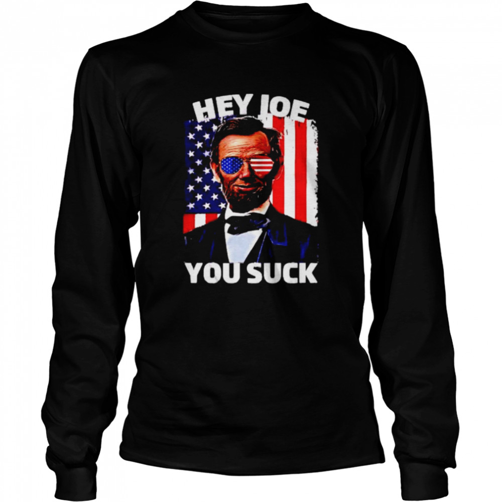 Abraham Lincoln hey Joe you suck shirt Long Sleeved T-shirt